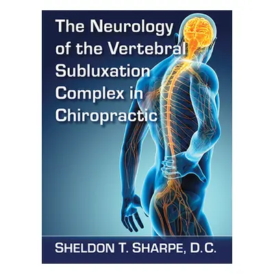 "The Neurology of the Vertebral Subluxation Complex in Chiropractic" - "" ("Sharpe Sheldon T.")