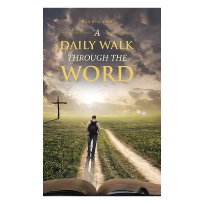 "A Daily Walk Through the Word" - "" ("Atkinson Bud")