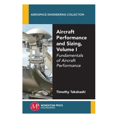 "Aircraft Performance and Sizing, Volume I: Fundamentals of Aircraft Performance" - "" ("Takahas