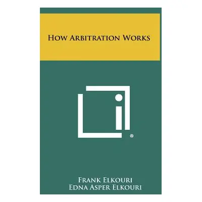 "How Arbitration Works" - "" ("Elkouri Frank")