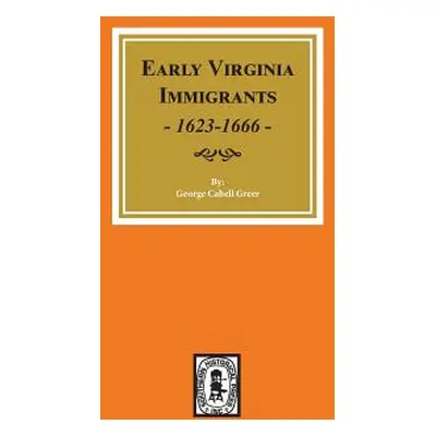 "Early Virginia Immigrants, 1623-1666." - "" ("Greer George Cabell")