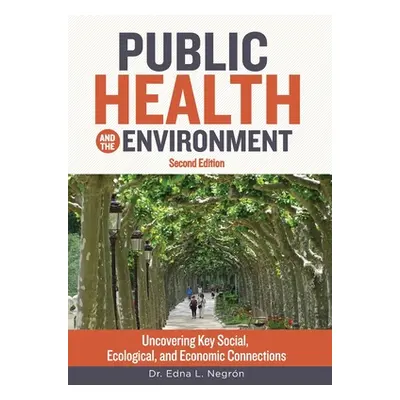 "Public Health and the Environment - Second Edition: Uncovering Key Social, Ecological, and Econ