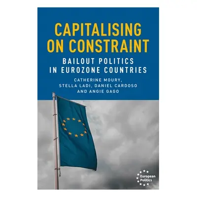 "Capitalising on Constraint: Bailout Politics in Eurozone Countries" - "" ("Moury Catherine")