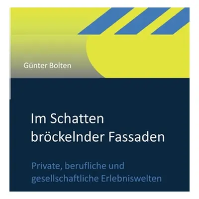 "Im Schatten brckelnder Fassaden: Private, berufliche und gesellschaftliche Erlebniswelten" - ""