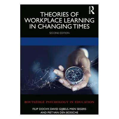 "Theories of Workplace Learning in Changing Times" - "" ("Dochy Filip")