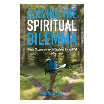 "Solving The Spiritual Dilemma: Why is Discernment the Key to Receiving Eternal Life?" - "" ("Co