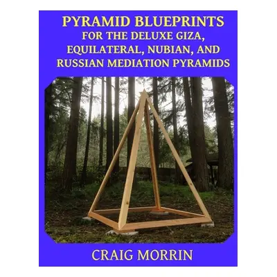 "Pyramid Blueprints for the Deluxe Giza, Equilateral, Nubian and Russian Meditation Pyramids" - 