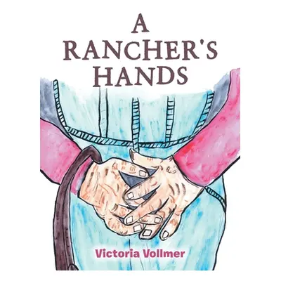 "A Rancher's Hands" - "" ("Vollmer Victoria")