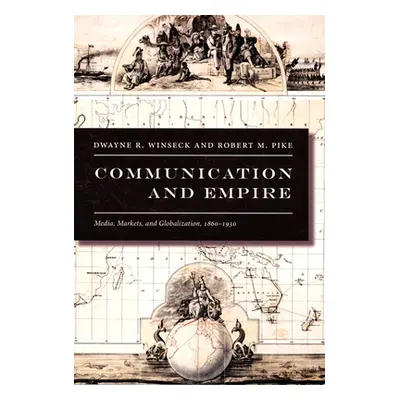 "Communication and Empire: Media, Markets, and Globalization, 1860-1930" - "" ("Winseck Dwayne R