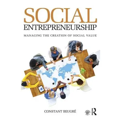 "Social Entrepreneurship: Managing the Creation of Social Value" - "" ("Beugr Constant")