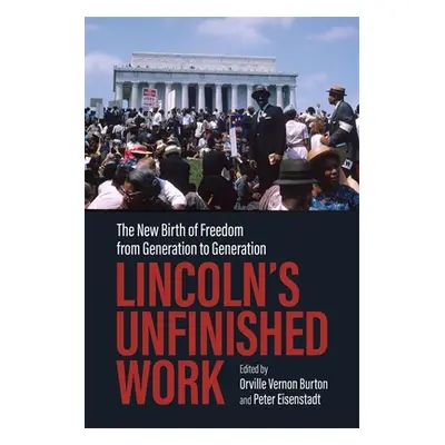 "Lincoln's Unfinished Work: The New Birth of Freedom from Generation to Generation" - "" ("Burto