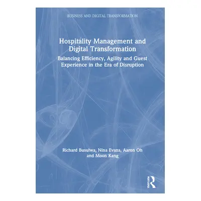 "Hospitality Management and Digital Transformation: Balancing Efficiency, Agility and Guest Expe