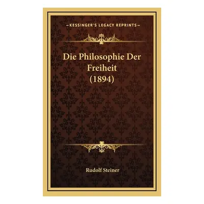 "Die Philosophie Der Freiheit (1894)" - "" ("Steiner Rudolf")