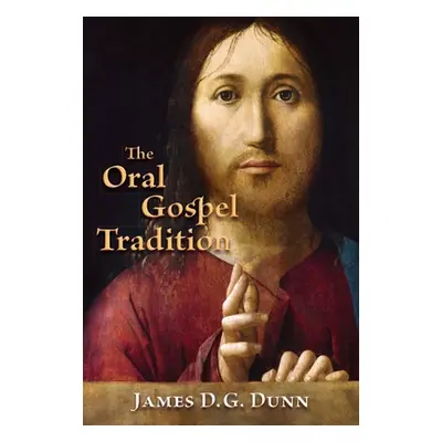 "Oral Gospel Tradition" - "" ("Dunn James D. G.")