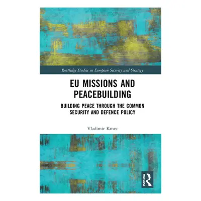 "Eu Missions and Peacebuilding: Building Peace Through the Common Security and Defence Policy" -