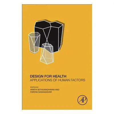 "Design for Health: Applications of Human Factors" - "" ("Sethumadhavan Arathi")