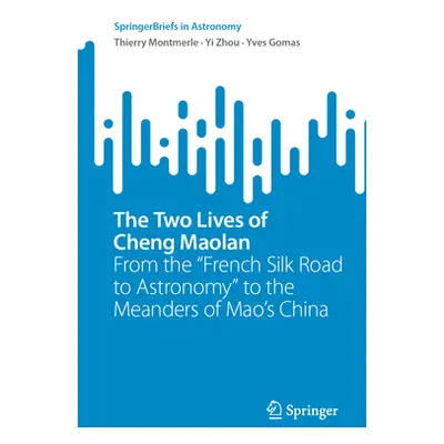 "The Two Lives of Cheng Maolan: From the French Silk Road to Astronomy to the Meanders of Mao's 