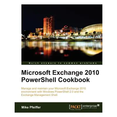 "Microsoft Exchange 2010 Powershell Cookbook" - "" ("Pfeiffer Mike")