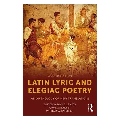 "Latin Lyric and Elegiac Poetry: An Anthology of New Translations" - "" ("Rayor Diane J.")