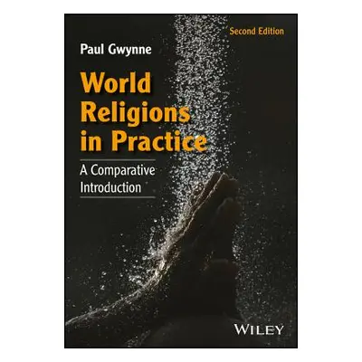 "World Religions in Practice" - "" ("Gwynne Paul")