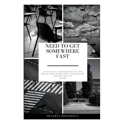 "Need to Get Somewhere Fast: A critical examination of the transition from post-secondary educat