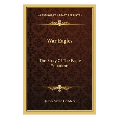 "War Eagles: The Story of the Eagle Squadron" - "" ("Childers James Saxon")