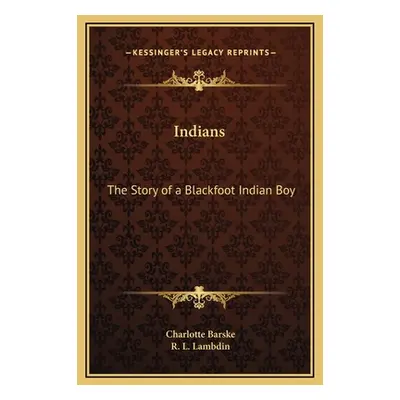 "Indians: The Story of a Blackfoot Indian Boy" - "" ("Barske Charlotte")