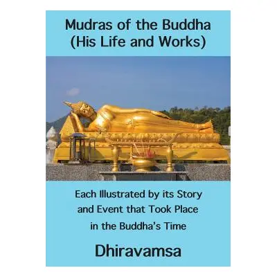 "Mudras of the Buddha (His Life and Works): Each Illustrated by its Story and Event that Took Pl