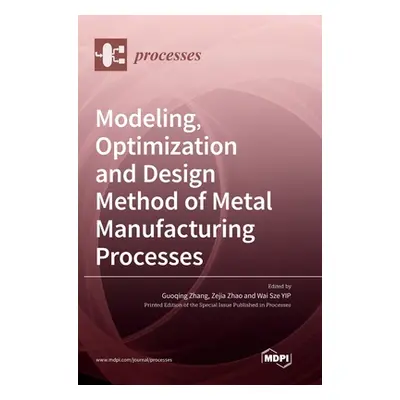 "Modeling, Optimization and Design Method of Metal Manufacturing Processes" - "" ("Zhang Guoqing