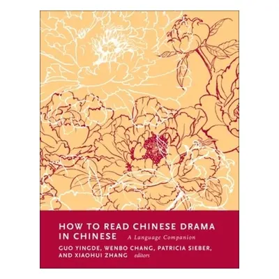 "How to Read Chinese Drama in Chinese: A Language Companion" - "" ("Guo Yingde")