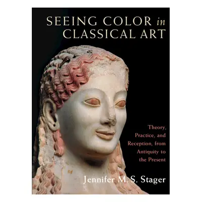 "Seeing Color in Classical Art: Theory, Practice, and Reception, from Antiquity to the Present" 