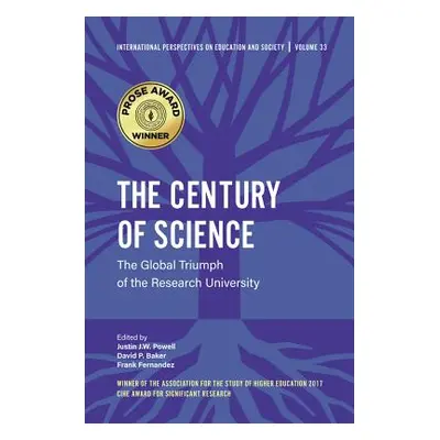 "The Century of Science: The Global Triumph of the Research University" - "" ("Powell Justin J. 