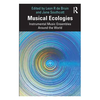 "Musical Ecologies: Instrumental Music Ensembles Around the World" - "" ("de Bruin Leon")