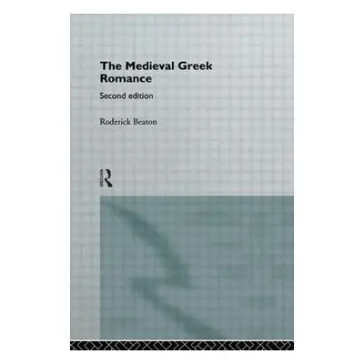 "The Medieval Greek Romance" - "" ("Beaton Roderick")