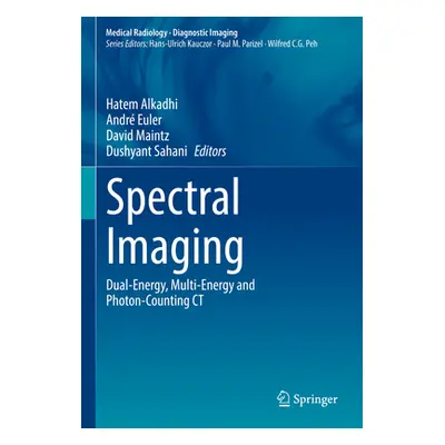 "Spectral Imaging: Dual-Energy, Multi-Energy and Photon-Counting CT" - "" ("Alkadhi Hatem")