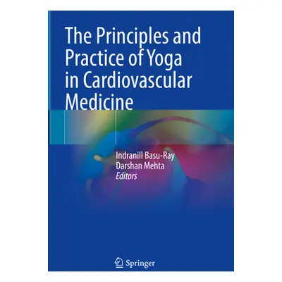 "The Principles and Practice of Yoga in Cardiovascular Medicine" - "" ("Basu-Ray Indranill")