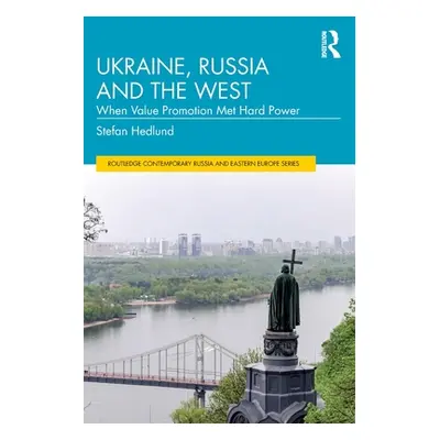 "Ukraine, Russia and the West: When Value Promotion Met Hard Power" - "" ("Hedlund Stefan")