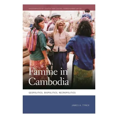 "Famine in Cambodia: Geopolitics, Biopolitics, Necropolitics" - "" ("Tyner James A.")