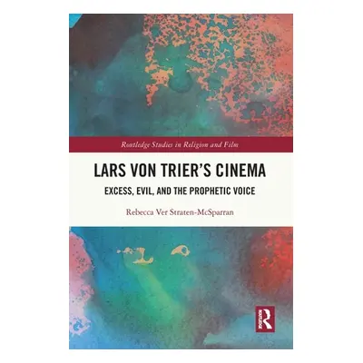 "Lars von Trier's Cinema: Excess, Evil, and the Prophetic Voice" - "" ("Straten-McSparran Rebecc