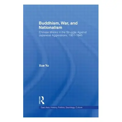 "Buddhism, War, and Nationalism: Chinese Monks in the Struggle Against Japanese Aggression 1931-