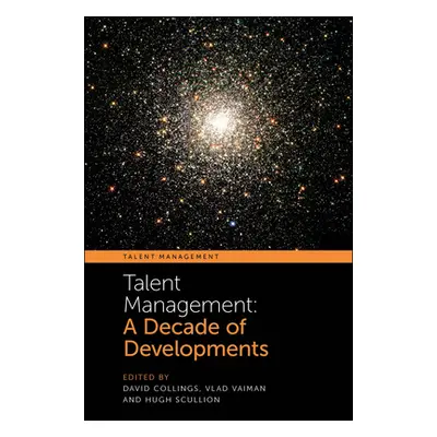 "Talent Management: A Decade of Developments" - "" ("Collings David")