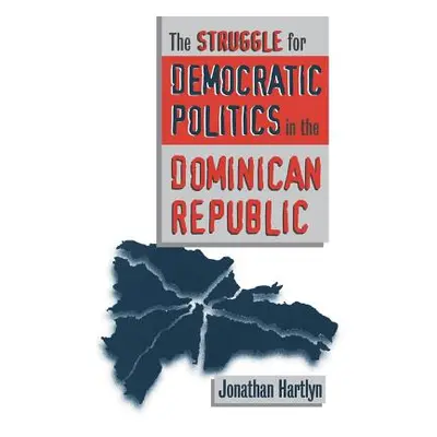 "Struggle for Democratic Politics in the Dominican Republic" - "" ("Hartlyn Jonathan")