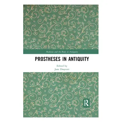 "Prostheses in Antiquity" - "" ("Draycott Jane")