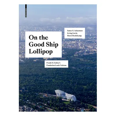 "On the Good Ship Lollipop" - "Frank O. Gehry's Fondation Louis Vuitton" ("Bredekamp Horst")