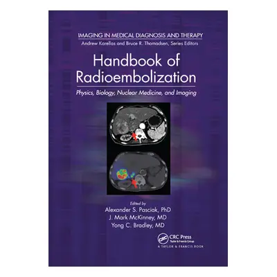 "Handbook of Radioembolization: Physics, Biology, Nuclear Medicine, and Imaging" - "" ("Pasciak 