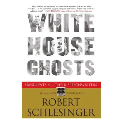 "White House Ghosts: Presidents and Their Speechwriters" - "" ("Schlesinger Robert")