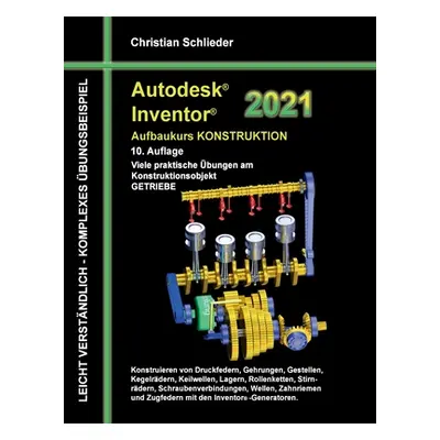 "Autodesk Inventor 2021 - Aufbaukurs Konstruktion: Viele praktische bungen am Konstruktionsobjek