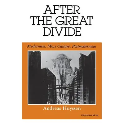 "After the Great Divide: Modernism, Mass Culture, Postmodernism" - "" ("Huyssen Andreas")