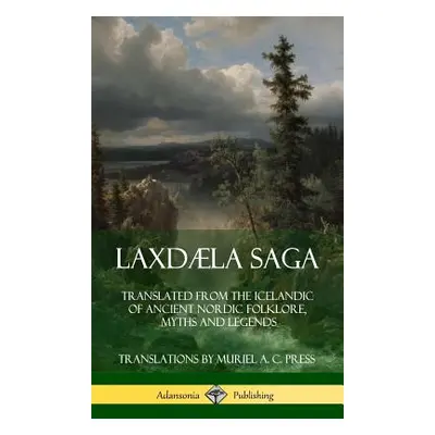 "Laxdla Saga: Translated from the Icelandic of Ancient Nordic Folklore, Myths and Legends (Hardc