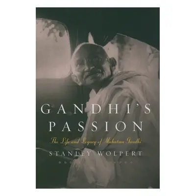 "Gandhi's Passion: The Life and Legacy of Mahatma Gandhi" - "" ("Wolpert Stanley")